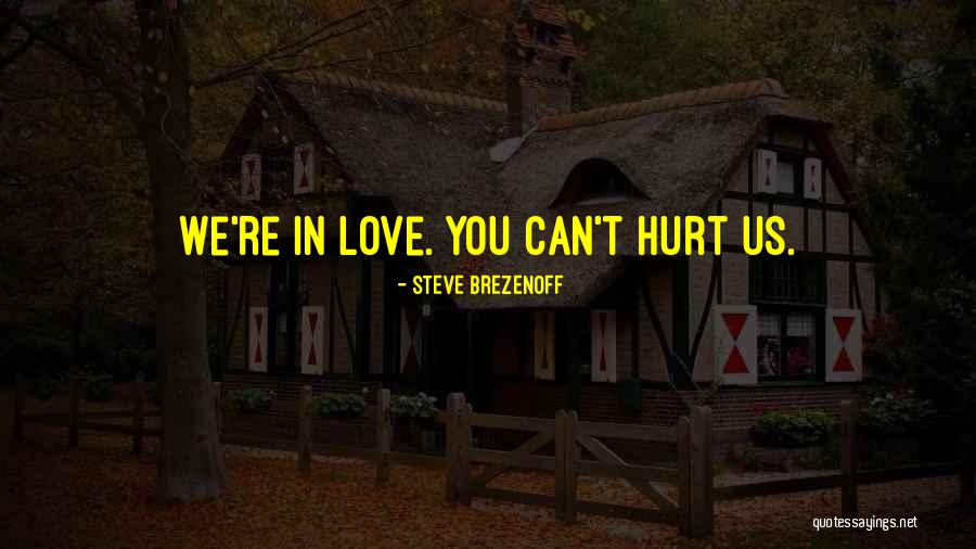 Love Can Hurt You Quotes By Steve Brezenoff