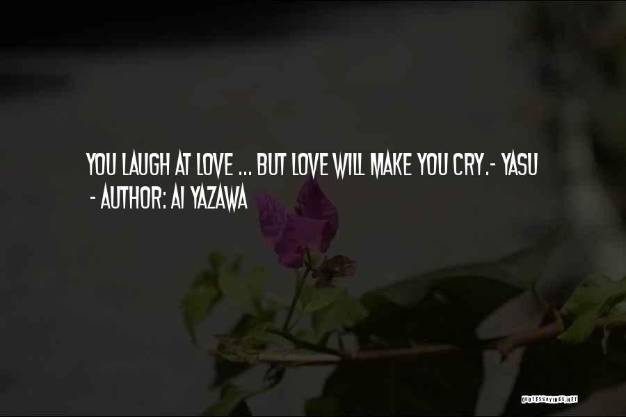 Love Can Make You Cry Quotes By Ai Yazawa