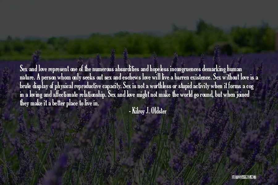 Love Can Make You Stupid Quotes By Kilroy J. Oldster Love Can Make You Stupid Quotes By Kilroy J. Oldster