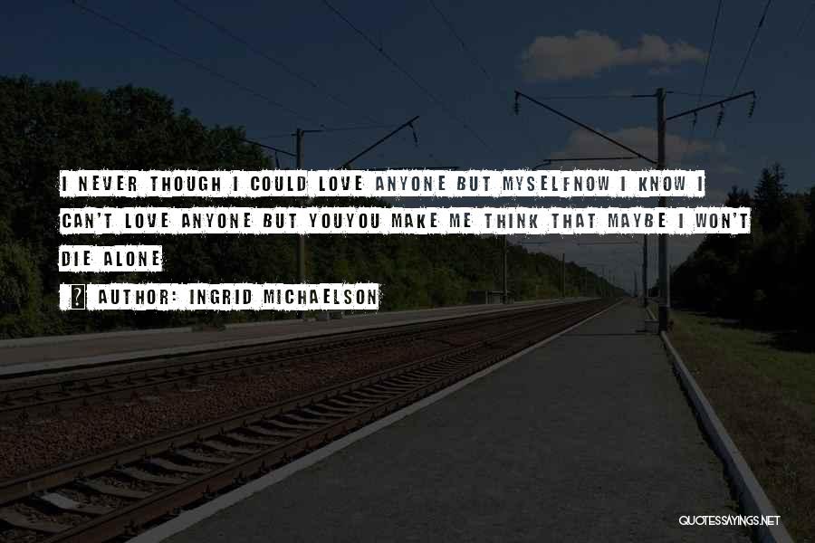 Love Can Never Die Quotes By Ingrid Michaelson