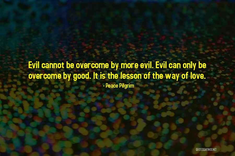Love Can Overcome Quotes By Peace Pilgrim Love Can Overcome Quotes By Peace Pilgrim