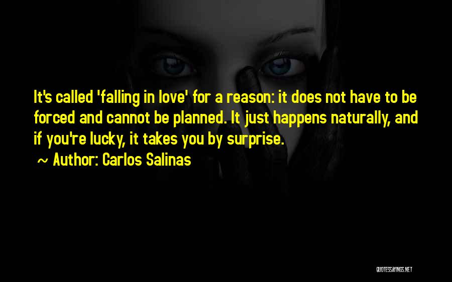 Love Cannot Be Forced Quotes By Carlos Salinas