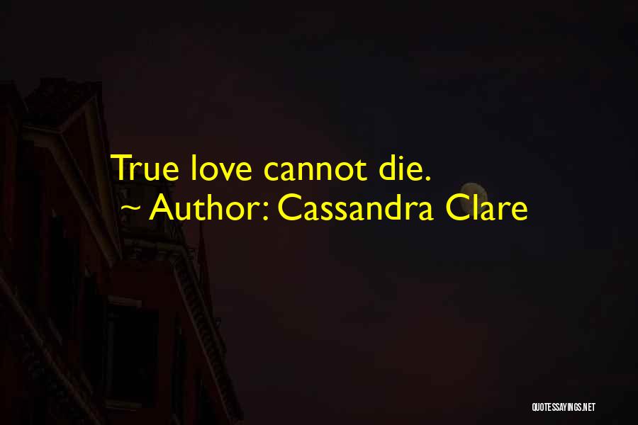 Love Cannot Die Quotes By Cassandra Clare