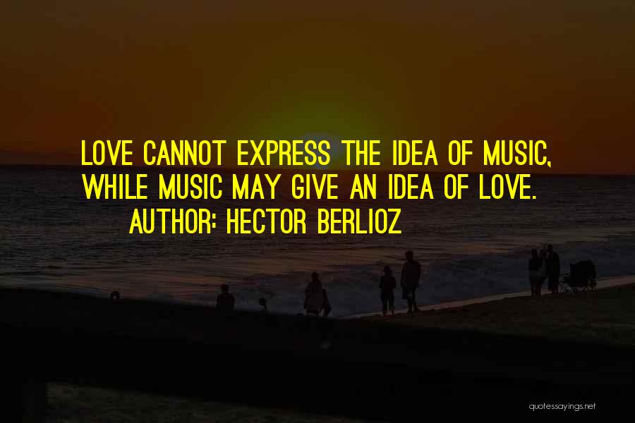 Love Cannot Express Quotes By Hector Berlioz