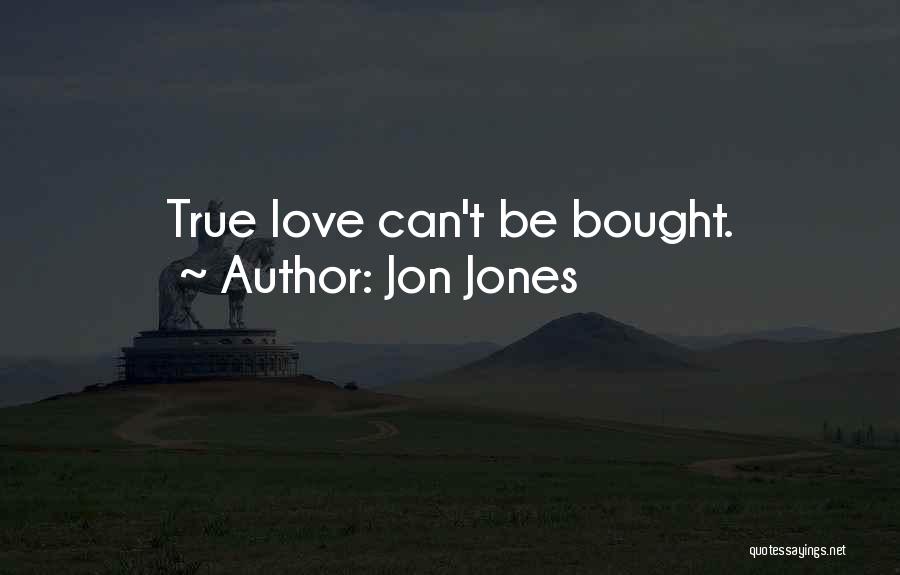 Love Can't Be Bought Quotes By Jon Jones
