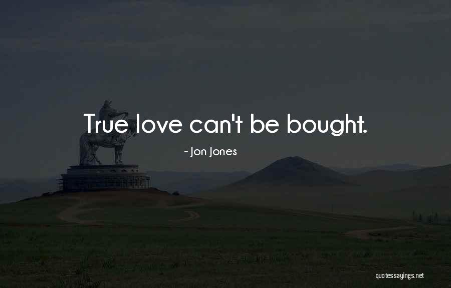 Love Can't Be Bought Quotes By Jon Jones