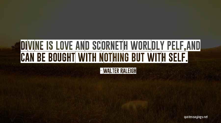 Love Can't Be Bought Quotes By Walter Raleigh