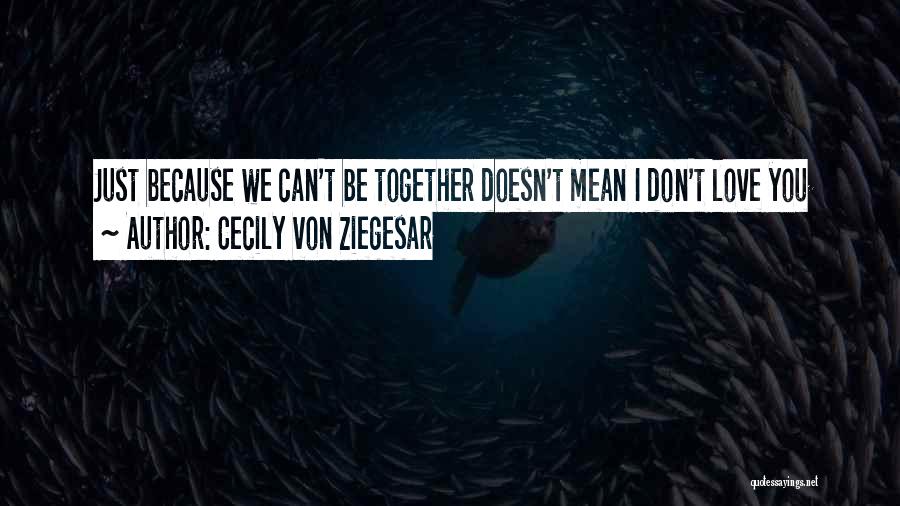 Love Can't Be Together Quotes By Cecily Von Ziegesar