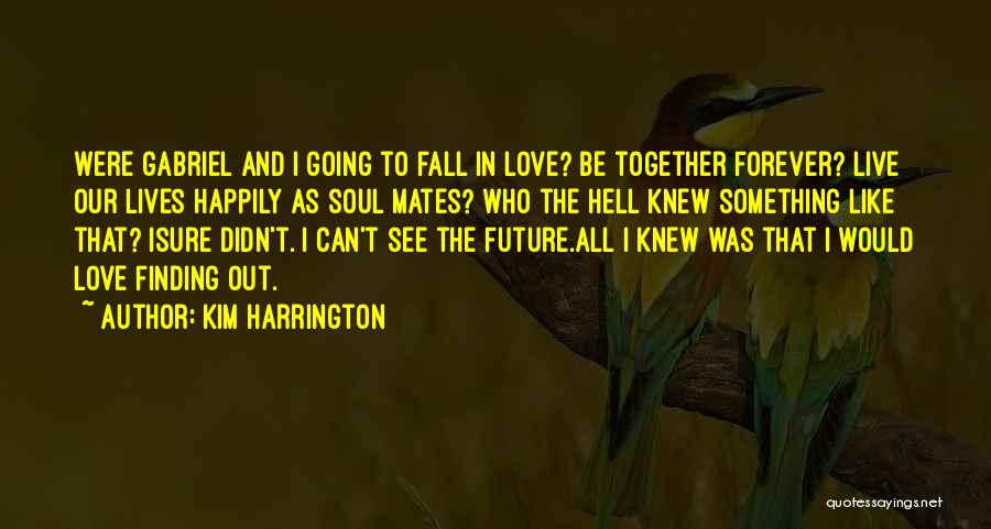 Love Can't Be Together Quotes By Kim Harrington