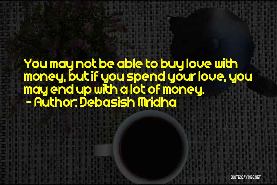 Love Can't Buy Quotes By Debasish Mridha