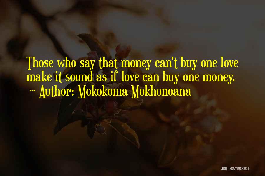 Love Can't Buy Quotes By Mokokoma Mokhonoana