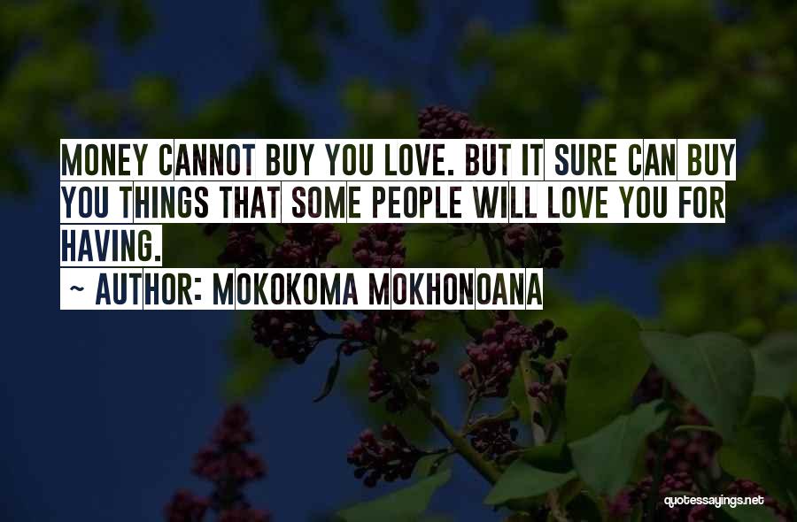 Love Can't Buy Quotes By Mokokoma Mokhonoana
