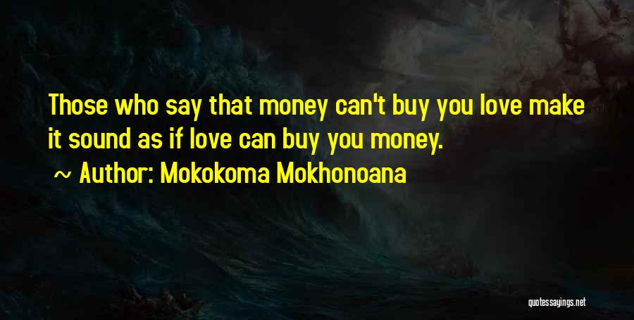 Love Can't Buy Quotes By Mokokoma Mokhonoana