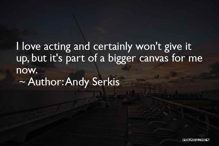 Love Canvas Quotes By Andy Serkis