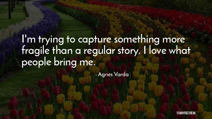 Love Capture Quotes By Agnes Varda Love Capture Quotes By Agnes Varda