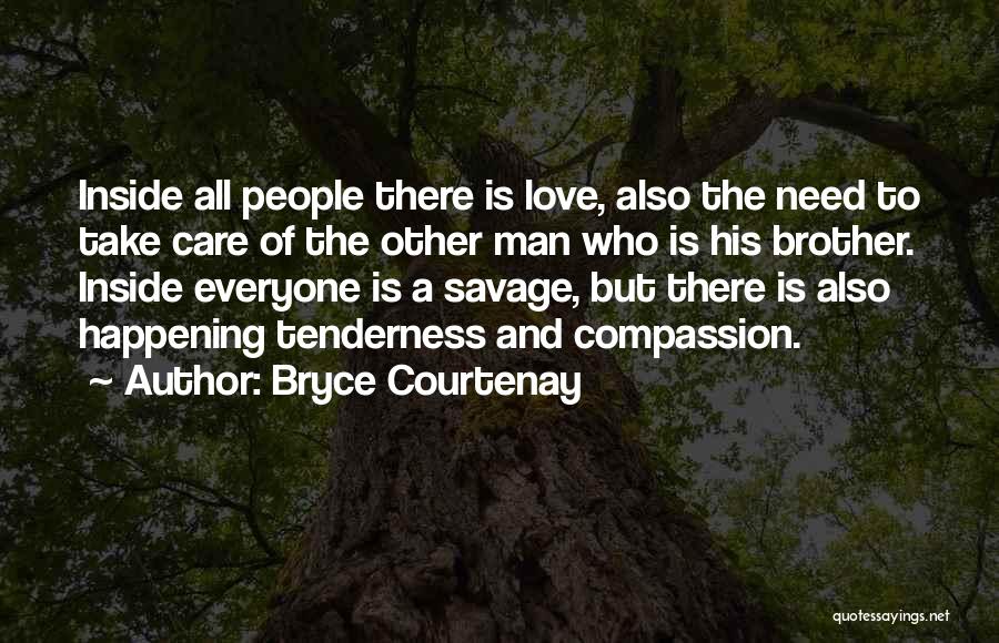 Love Care And Compassion Quotes By Bryce Courtenay