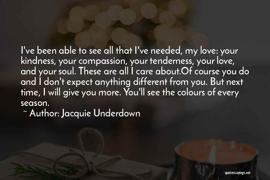 Love Care And Compassion Quotes By Jacquie Underdown