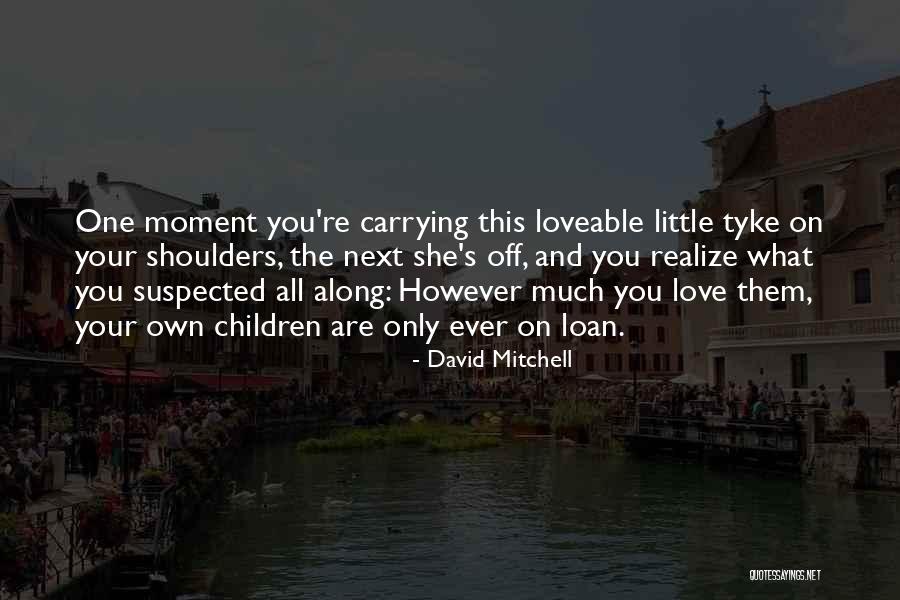 Love Carrying Quotes By David Mitchell Love Carrying Quotes By David Mitchell