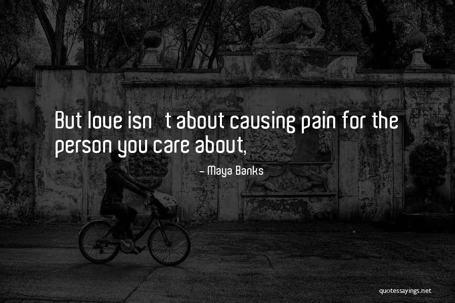 Love Causing Pain Quotes By Maya Banks Love Causing Pain Quotes By Maya Banks
