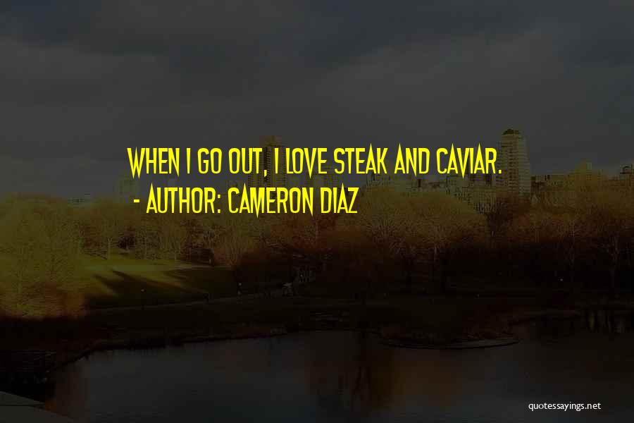 Love Caviar Quotes By Cameron Diaz