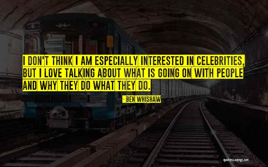 Love Celebrities Quotes By Ben Whishaw Love Celebrities Quotes By Ben Whishaw