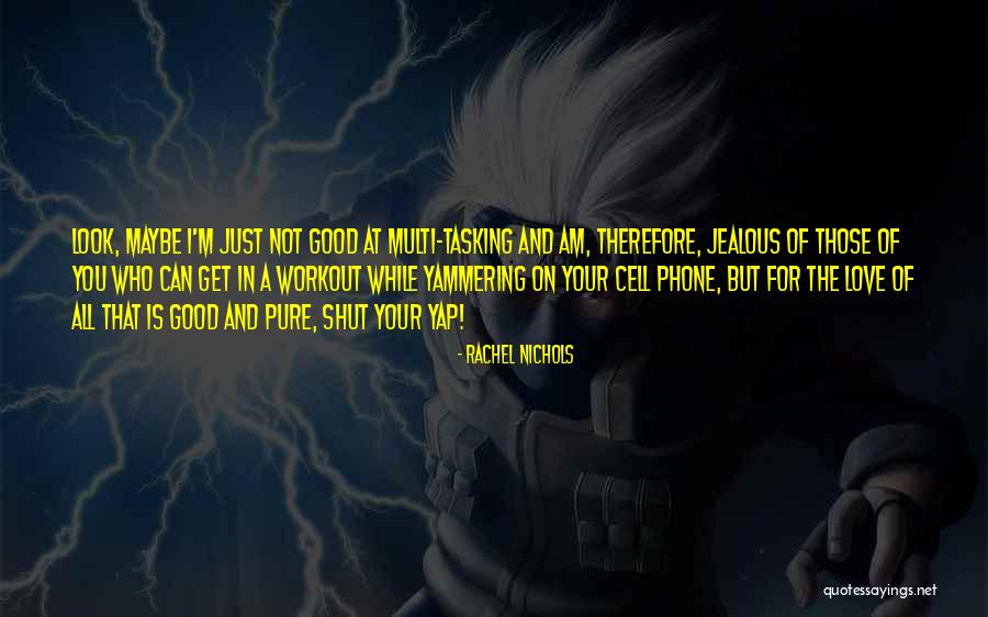Love Cell Phone Quotes By Rachel Nichols Love Cell Phone Quotes By Rachel Nichols