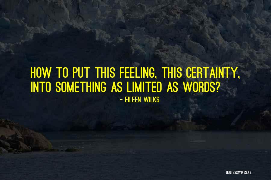 Love Certainty Quotes By Eileen Wilks Love Certainty Quotes By Eileen Wilks