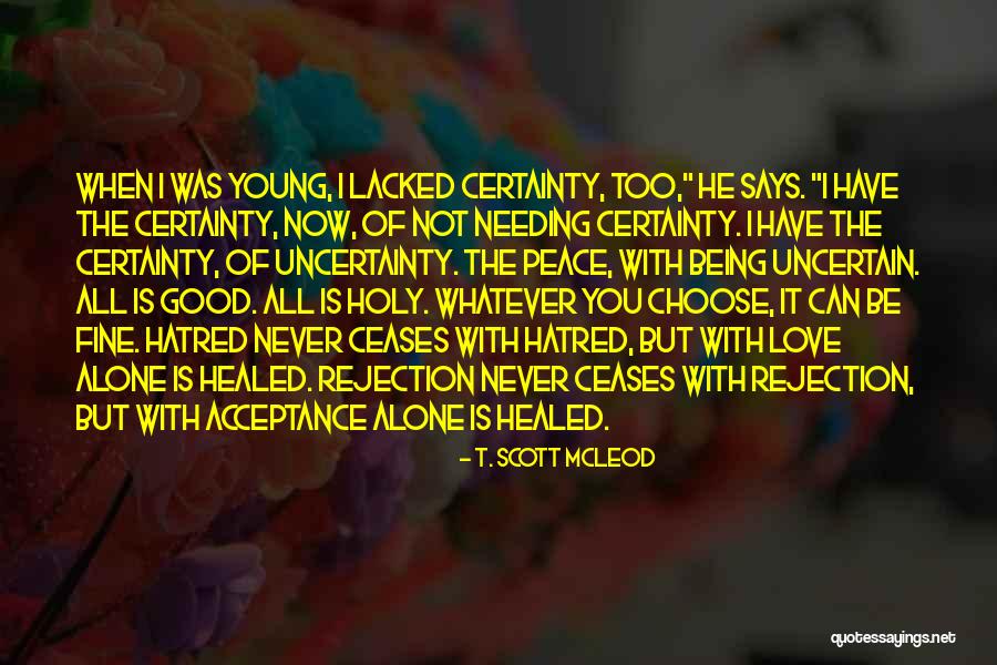 Love Certainty Quotes By T. Scott McLeod Love Certainty Quotes By T. Scott McLeod