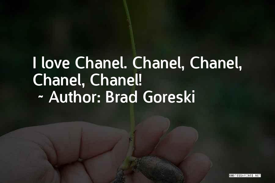 Love Chanel Quotes By Brad Goreski