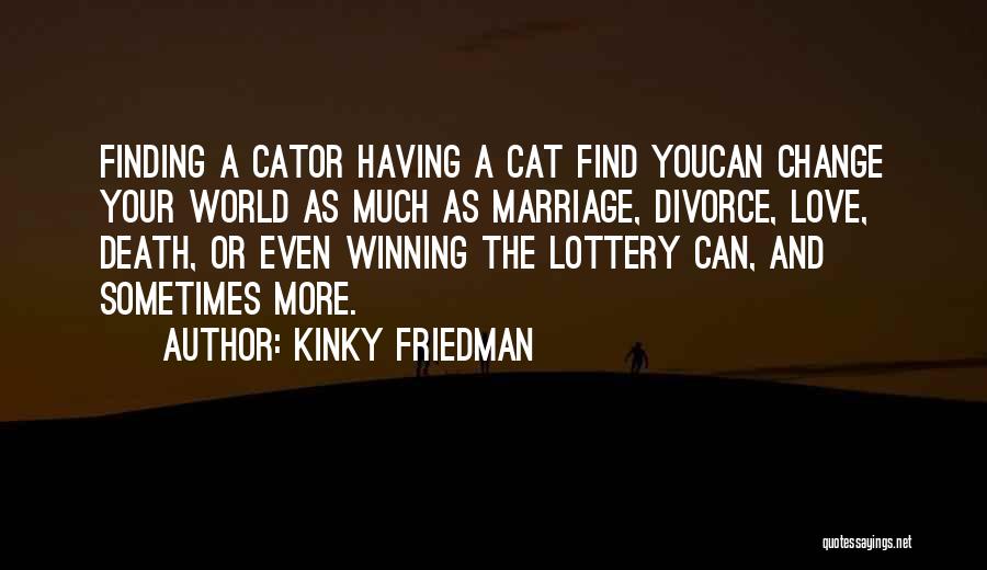 Love Change The World Quotes By Kinky Friedman