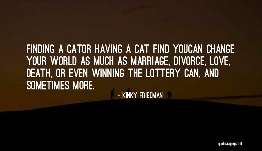 Love Change The World Quotes By Kinky Friedman Love Change The World Quotes By Kinky Friedman