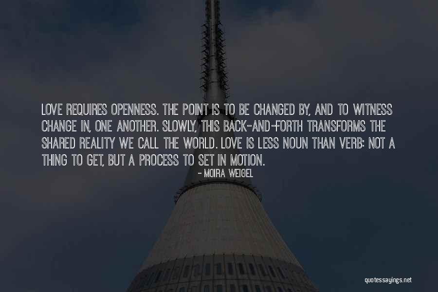 Love Change The World Quotes By Moira Weigel Love Change The World Quotes By Moira Weigel