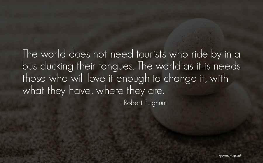 Love Change The World Quotes By Robert Fulghum