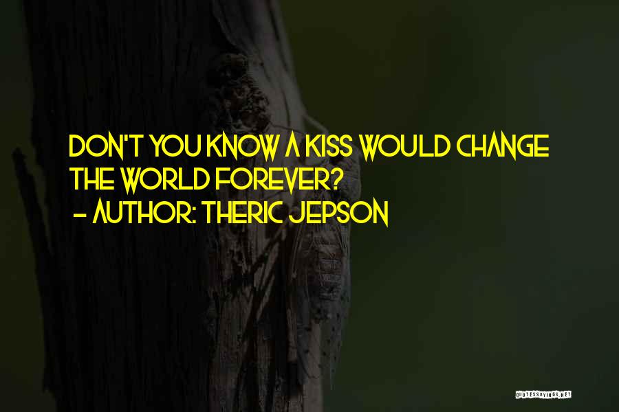 Love Change The World Quotes By Theric Jepson