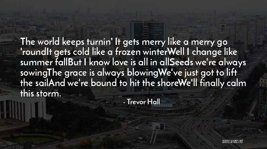 Love Change The World Quotes By Trevor Hall Love Change The World Quotes By Trevor Hall
