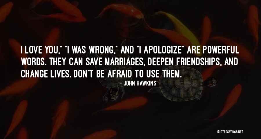 Love Change You Quotes By John Hawkins Love Change You Quotes By John Hawkins