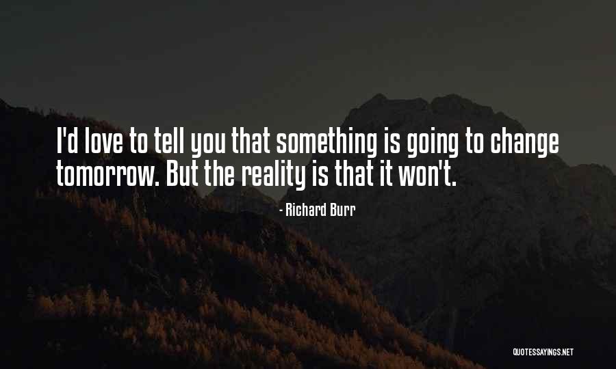 Love Change You Quotes By Richard Burr Love Change You Quotes By Richard Burr