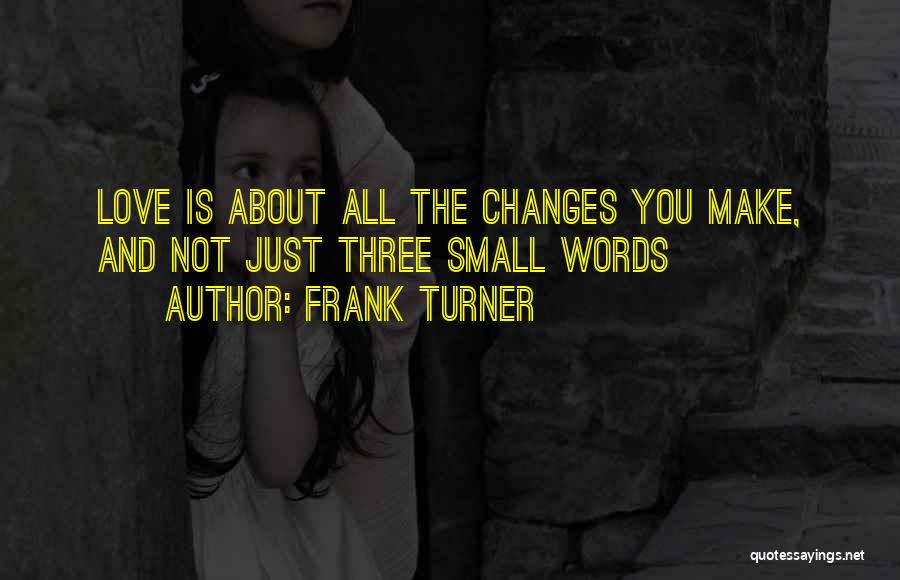 Love Changes All Quotes By Frank Turner