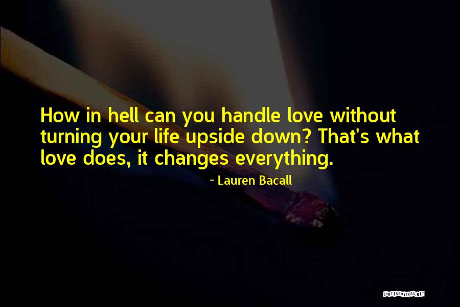 Love Changes Everything Quotes By Lauren Bacall Love Changes Everything Quotes By Lauren Bacall