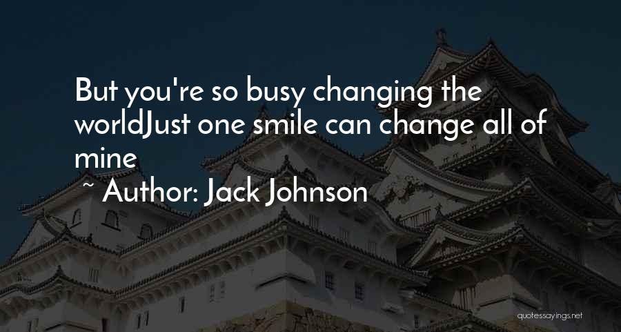 Love Changing The World Quotes By Jack Johnson