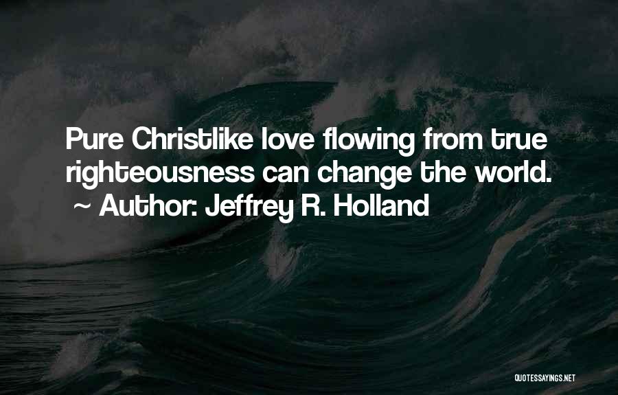 Love Changing The World Quotes By Jeffrey R. Holland