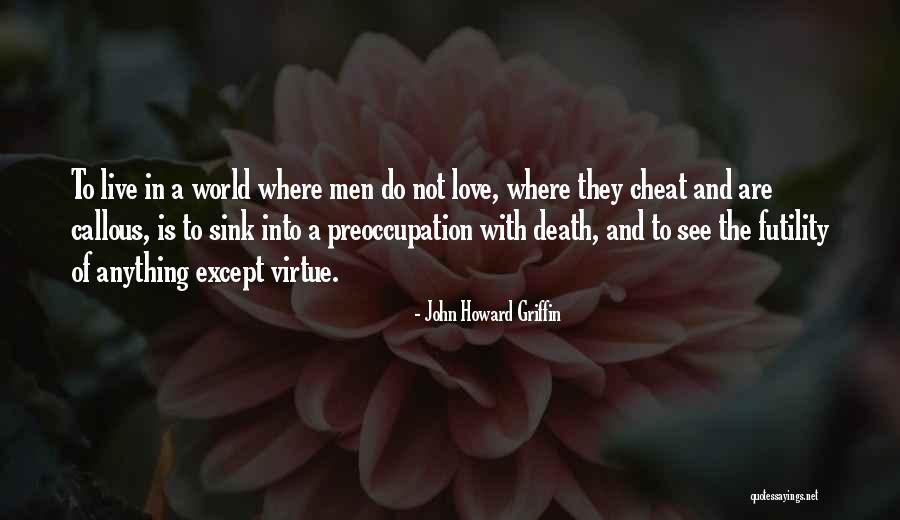 Love Cheat Quotes By John Howard Griffin Love Cheat Quotes By John Howard Griffin