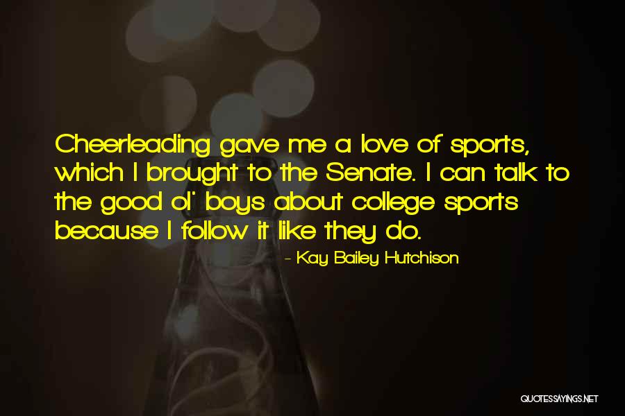 Love Cheerleading Quotes By Kay Bailey Hutchison Love Cheerleading Quotes By Kay Bailey Hutchison
