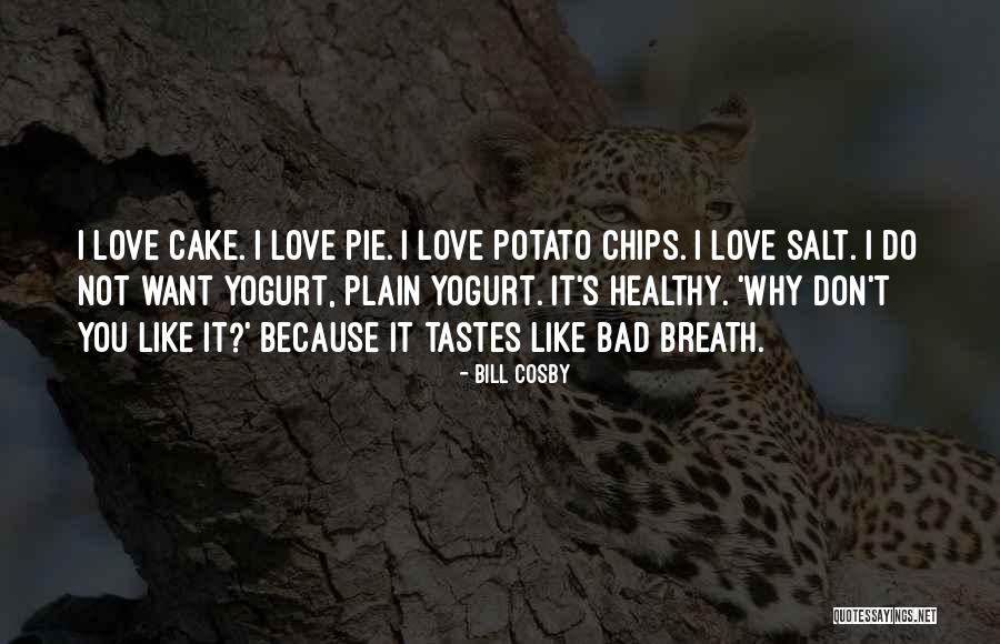 Love Chips Quotes By Bill Cosby