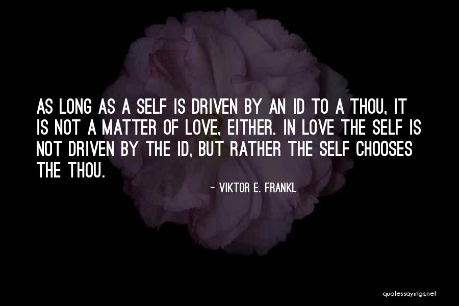 Love Chooses No One Quotes By Viktor E. Frankl Love Chooses No One Quotes By Viktor E. Frankl