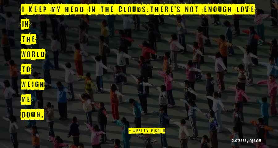 Love Clouds Quotes By Wesley Eisold Love Clouds Quotes By Wesley Eisold