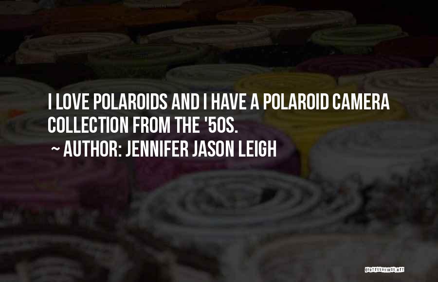 Love Collection Quotes By Jennifer Jason Leigh