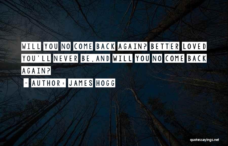 Love Come Back Quotes By James Hogg