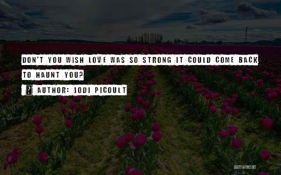 Love Come Back Quotes By Jodi Picoult