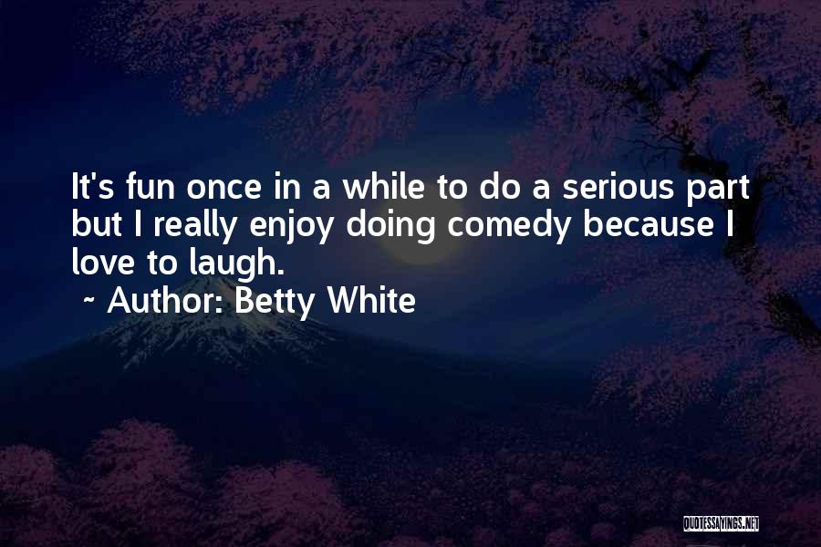 Love Comedy Quotes By Betty White
